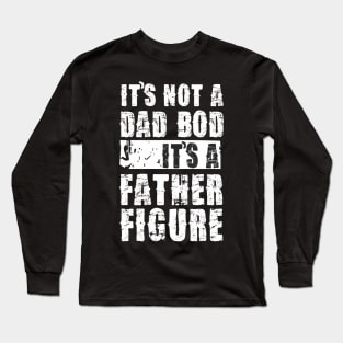 Mens It's Not A Dad Bod It's A Father Figure T-Shirt Long Sleeve T-Shirt